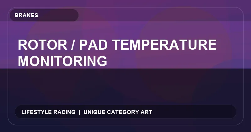 Rotor / Pad Temperature Monitoring